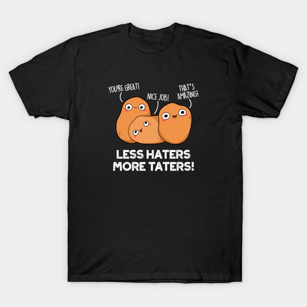 Less Haters More Taters Cute Potato Pun T-Shirt by punnybone